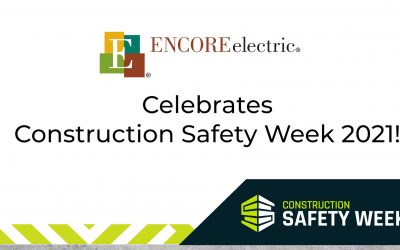 Celebrate Construction Safety Week with Encore Electric